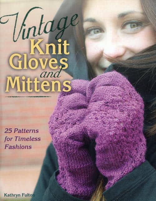 Fulton, Kathryn | Vintage knit gloves and mittens : 25 patterns for timeless fashions