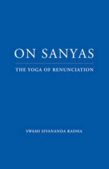 Sivananda, Radha | On Sanyas : The Yoga Of Renunciation