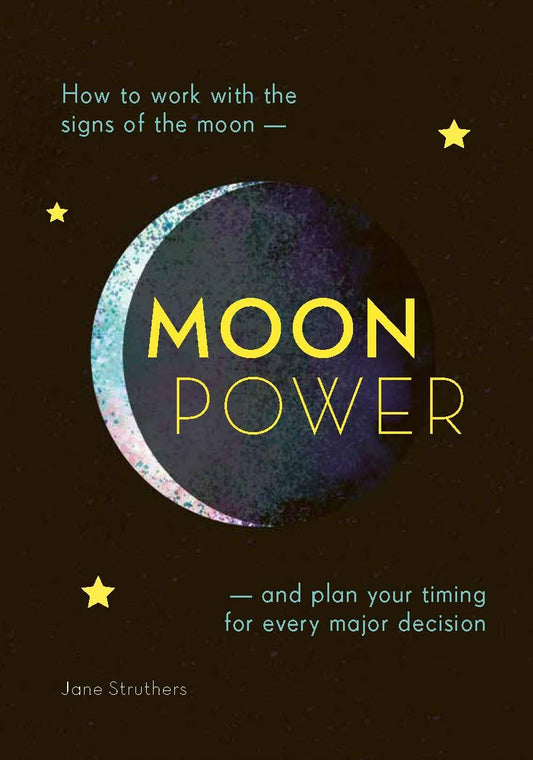 Jane Struthers | Moonpower : How to Work with the Phases of the Moon and Plan Your Timing for Every Major Decision