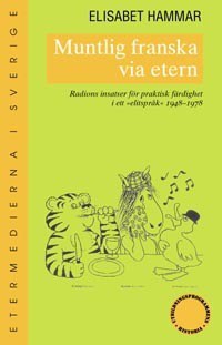 Hammar, Elisabet | Muntlig franska via etern : Radions insatser för praktisk färdighet i ett '