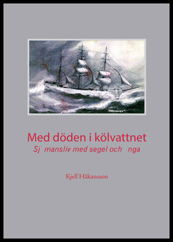 Håkansson, Kjell | Med döden i kölvattnet : Sjömansliv med segel och ånga