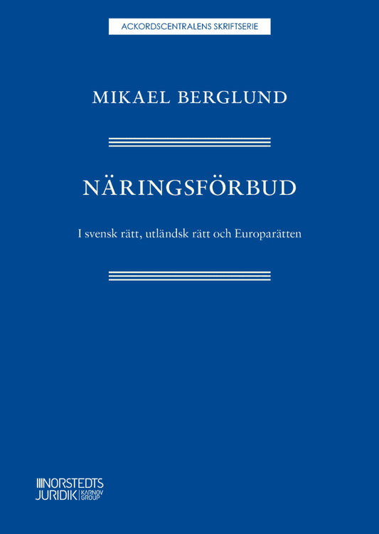 Berglund, Mikael | Näringsförbud : I svensk rätt, utländsk rätt och Europarätten