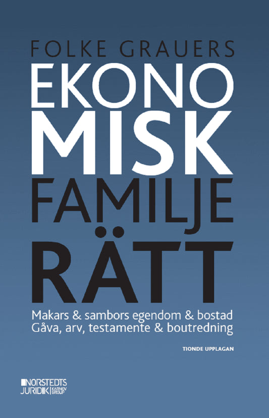 Grauers, Folke | Ekonomisk familjerätt : Makars & sambors egendom & bostad : gåva, arv, testamente & boutredning