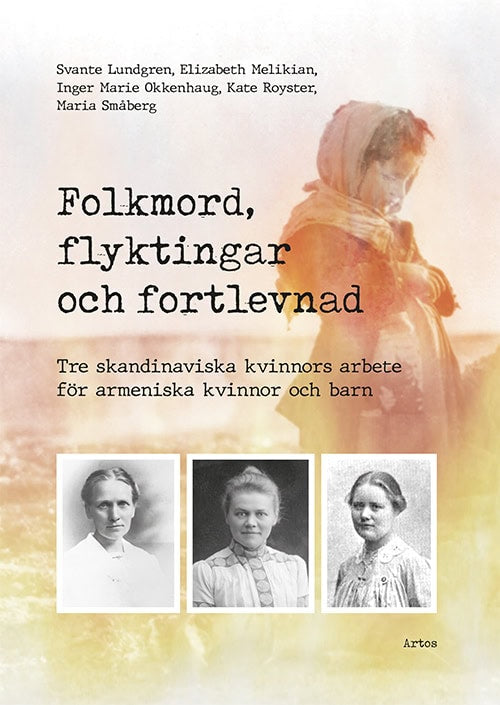 Lundgren, Svante | Melikian, Elizabeth | Okkenhaug, Inger Marie | Royster, Kate | Småberg, Maria | Folkmord, flyktingar ...