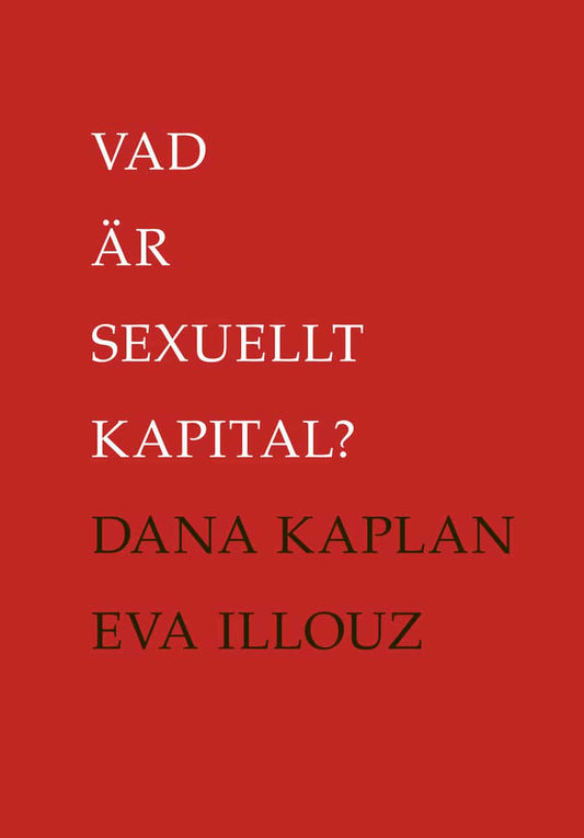 Kaplan, Dana | Illouz, Eva | Vad är sexuellt kapital?
