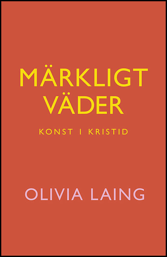 Laing, Olivia | Märkligt väder : Konst i kristid