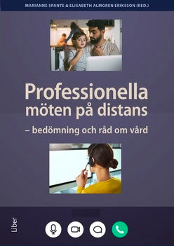 Spante, Marianne | Almgren Eriksson, Elisabeth | Professionella möten på distans : Bedömning och råd om vård