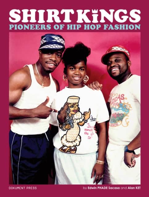 Phade Sacasa, Edwin | Ket, Alan | Shirt Kings : Pioneers of hip hop fashion