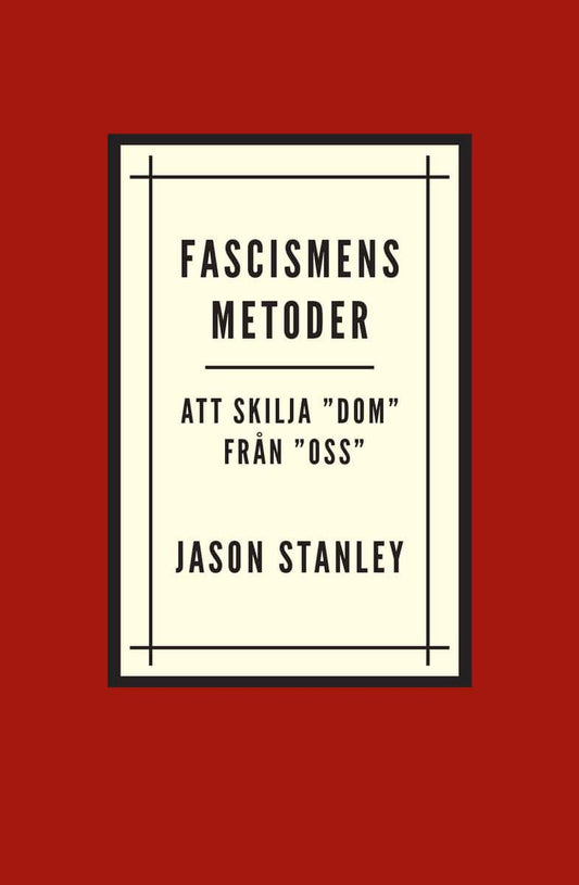 Stanley, Jason | Fascismens metoder. Att skilja ”dom” från ”oss”