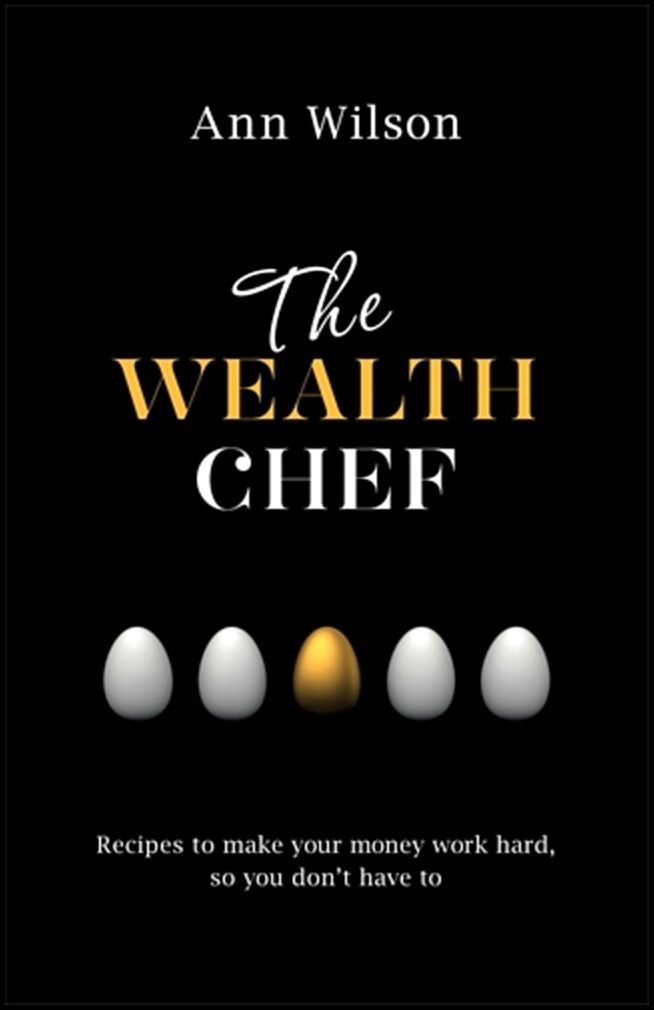 Wilson, Ann | Wealth chef : Recipes to make your money work hard, so you dont have to