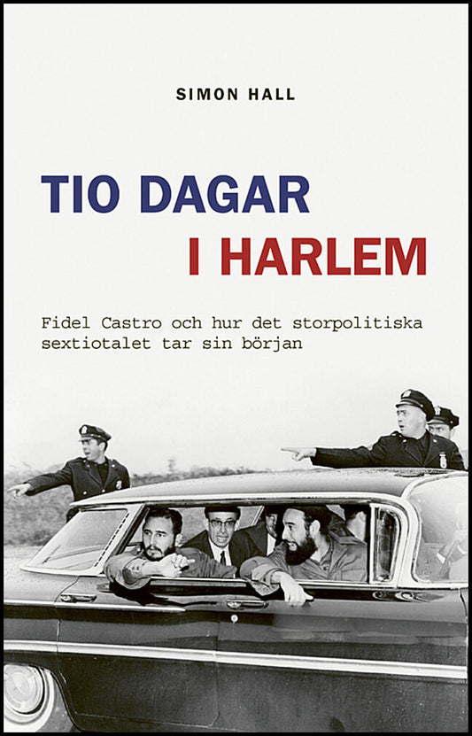 Hall, Simon | Tio dagar i Harlem : Fidel Castro och hur det storpolitiska sextiotalet tar sin början