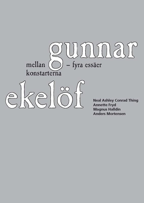 Thing, Neal Ashley Conrad | Fryd, Annette | Halldin, Magnus | Mortensen, Anders | Gunnar Ekelöf mellan konstarterna : Fy...