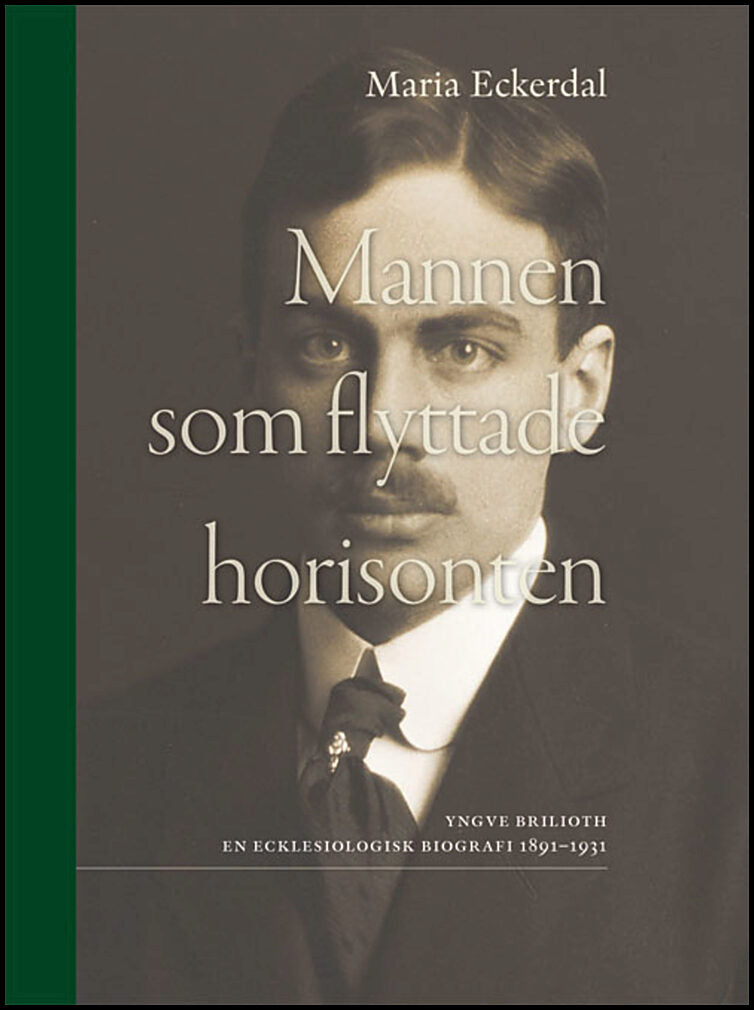 Eckerdal, Maria | Mannen som flyttade horisonten : Yngve Brilioth En ecklesiologisk biografi