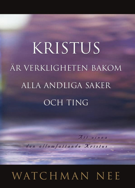 Nee, Watchman | Kristus är verkligheten bakom alla andliga saker och ting