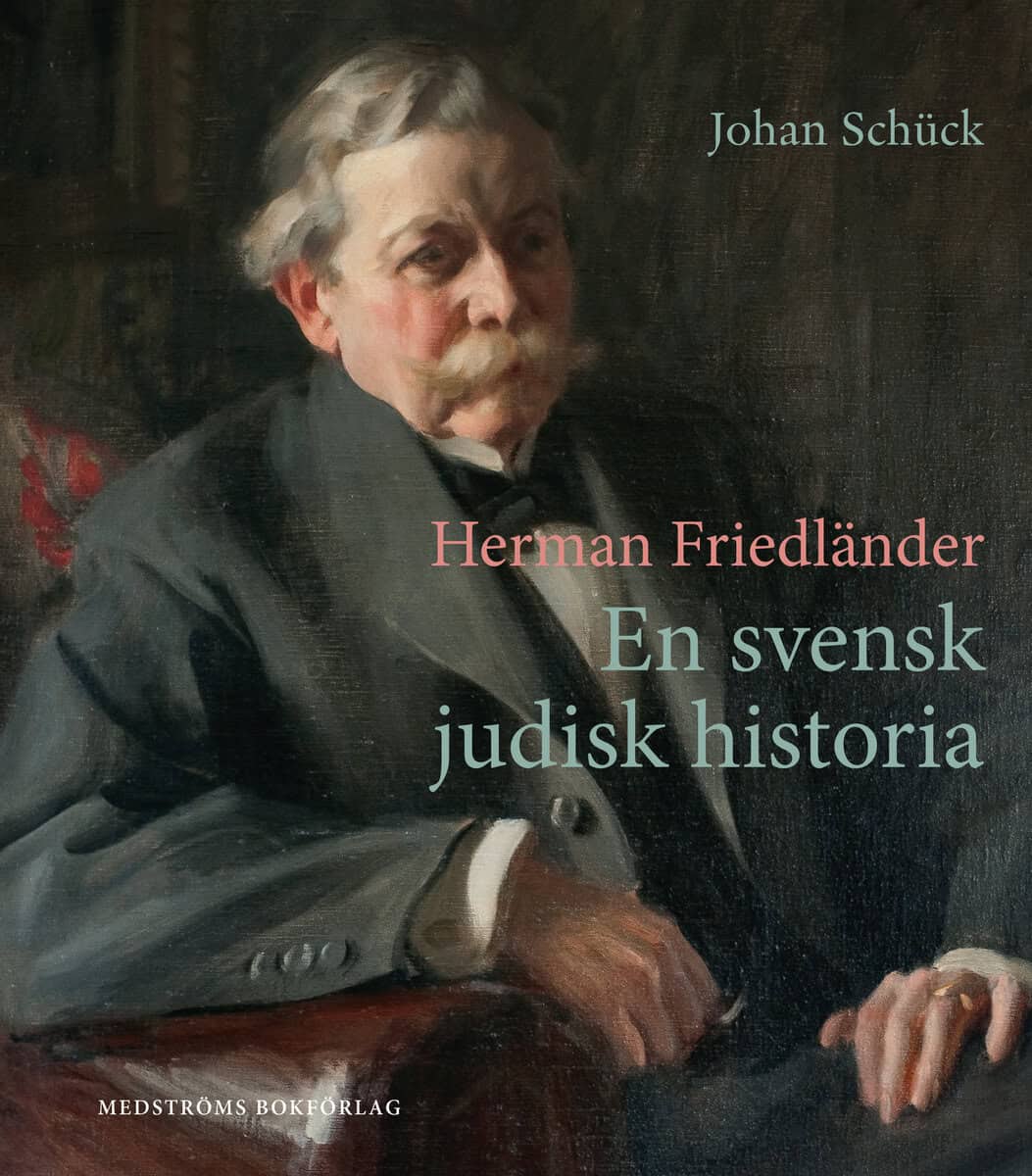Schück, Johan | Herman Friedländer : En svensk judisk historia