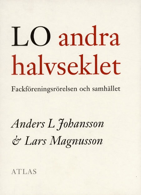 Johansson, Anders L | Magnusson, Lars | LO andra halvseklet