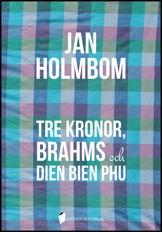 Holmbom, Jan | Tre Kronor, Brahms och Dien Bien Phu