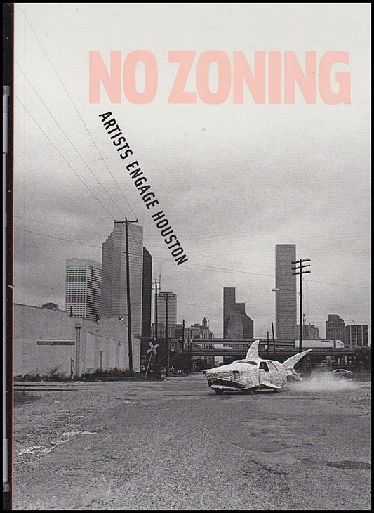 Koch, Polly & Brand, Heather | No Zoning : Artist engage Houston