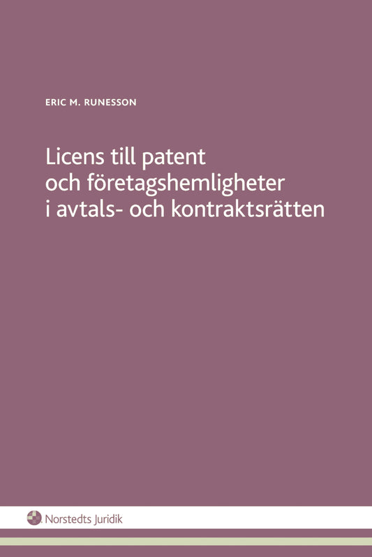 Runesson, Eric M. | Licens till patent och företagshemligheter i avtals- och kontraktsrätten