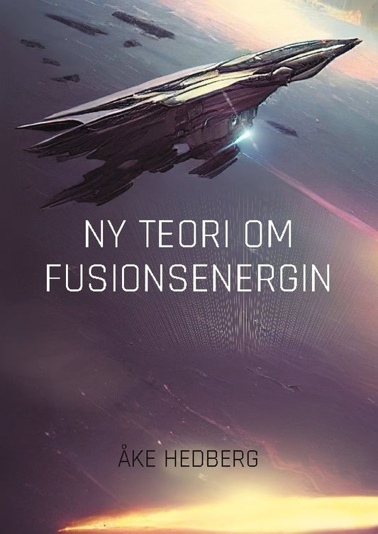 Hedberg, Åke | Ny teori om fusionsenergin : Ny teori om hur fusionsprocesserna på Solen gå