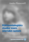 Pfannestil, Annika | Rättssociologiska studier inom området autism : Rättsanvändning i en kunskapskonkurrerande miljö