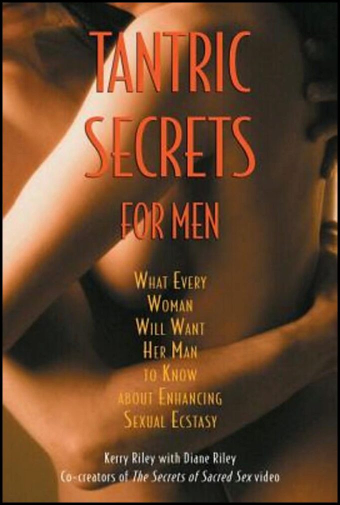 Riley Kerry & Diane | Tantric Secrets For Men : What Every Woman Will Want Her Man To Know...