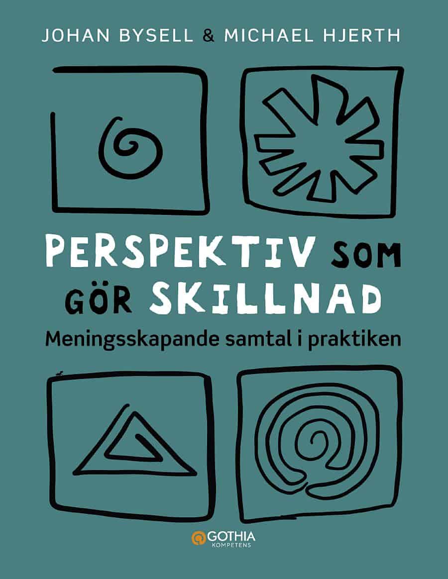 Bysell, Johan | Hjerth, Michael | Perspektiv som gör skillnad : Meningsskapande samtal i praktiken