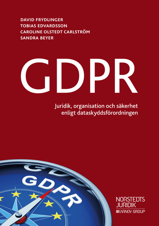 Frydlinger, David | Edvardsson, Tobias | Olstedt Carlström, Caroline | Beyer, Sandra | GDPR : - juridik, organisation oc...