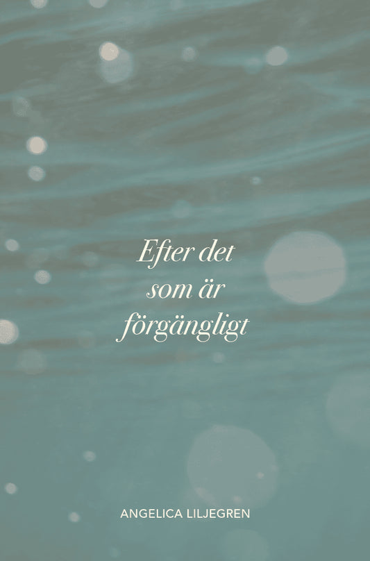 Liljegren, Angelica | Efter det som är förgängligt