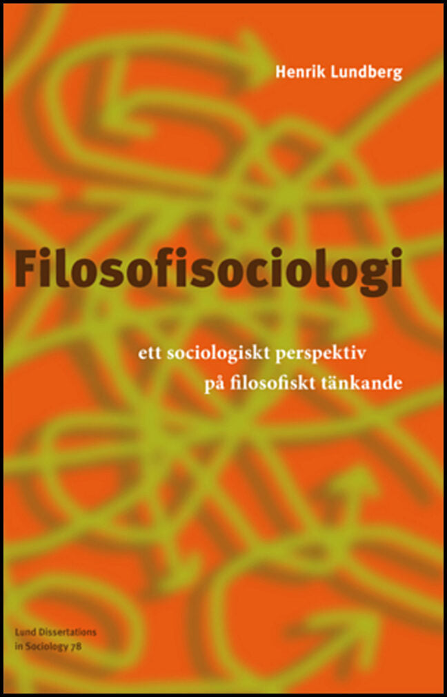 Lundberg, Henrik | Filosofisociologi : Ett sociologiskt perspektiv på filosofiskt tänkande