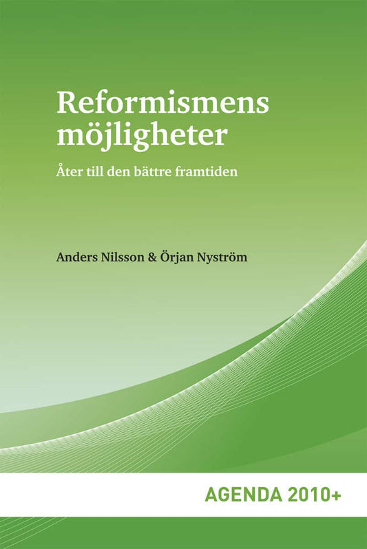 Nilsson, Anders | Nyström, Örjan | Reformismens möjligheter : Åter till den bättre framtiden