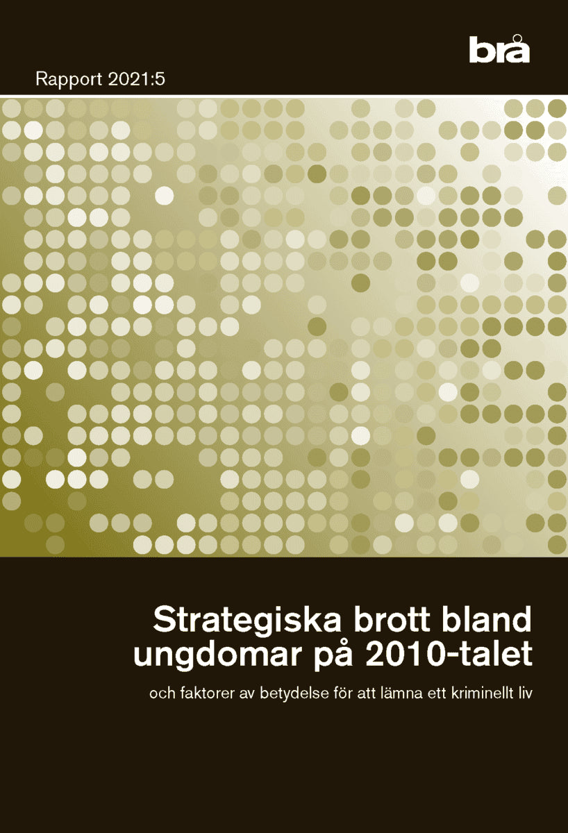 Strategiska brott bland unga på 2010-talet : Och faktorer av betydelse för att lämna ett kriminellt liv