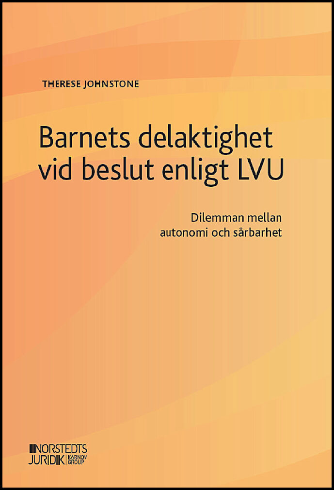 Johnstone, Therese | Barnets delaktighet vid beslut enligt LVU : Dilemman rörande sårbarhet