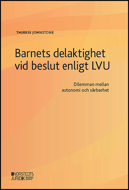 Johnstone, Therese | Barnets delaktighet vid beslut enligt LVU : Dilemman rörande sårbarhet