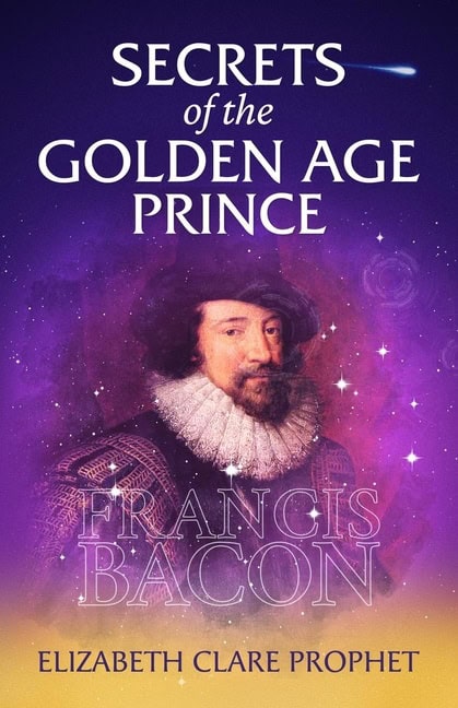 Elizabeth Clare Prophet | Secrets Of The Golden Age Prince : Francis Bacon