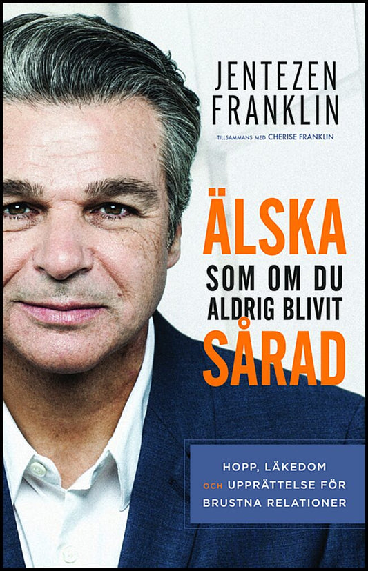 Franklin, Jentezen | Älska som om du aldrig blivit sårad : Hopp, läkedom och upprättelse för brustna relationer