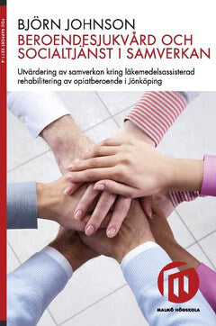 Johnson, Björn | Beroendesjukvård och socialtjänst i samverkan : Utvärdering av samverkan kring läkemedelsassisterad reh...