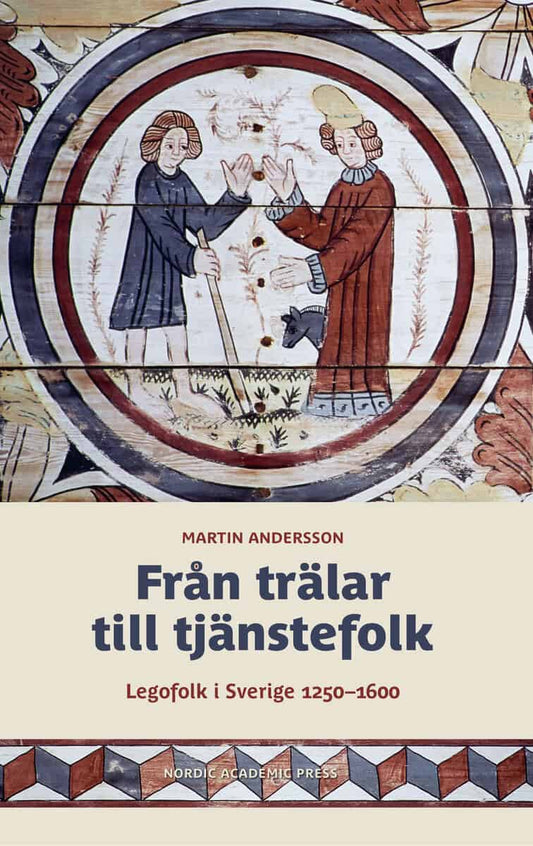 Andersson, Martin | Från trälar till tjänstefolk : Legofolk i Sverige 1250-1600