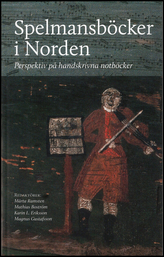 Ramsten, Märta| Boström, Mathias| Eriksson, Karin L.| Gustafsson, Magnus [red.] | Spelmansböcker i Norden