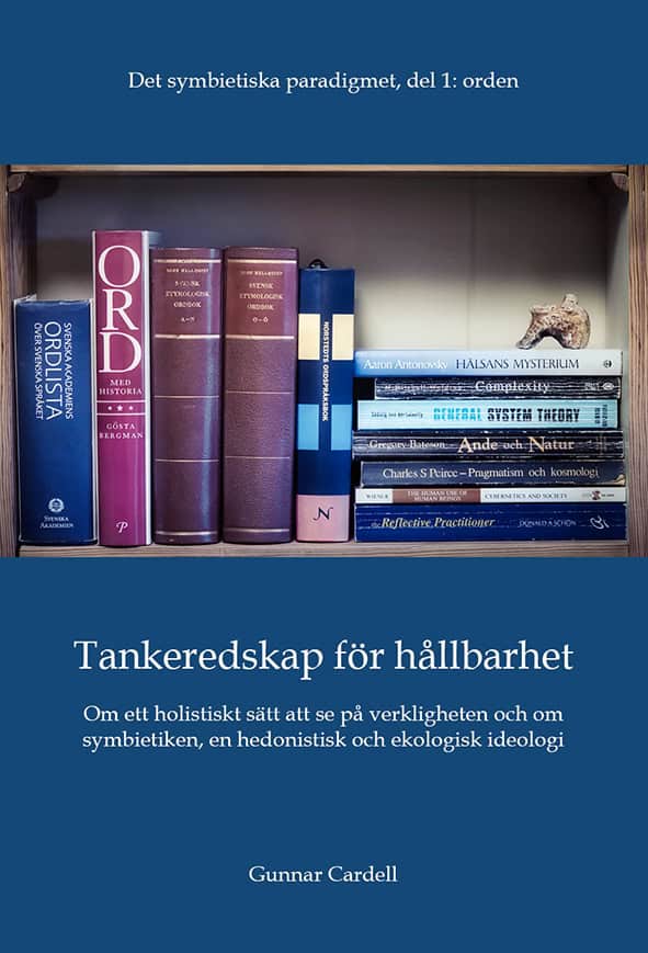 Cardell, Gunnar | Det symbietiska paradigmet. Del 1, Orden : Tankeredskap för hållbarhet - om ett holistiskt sätt att se...