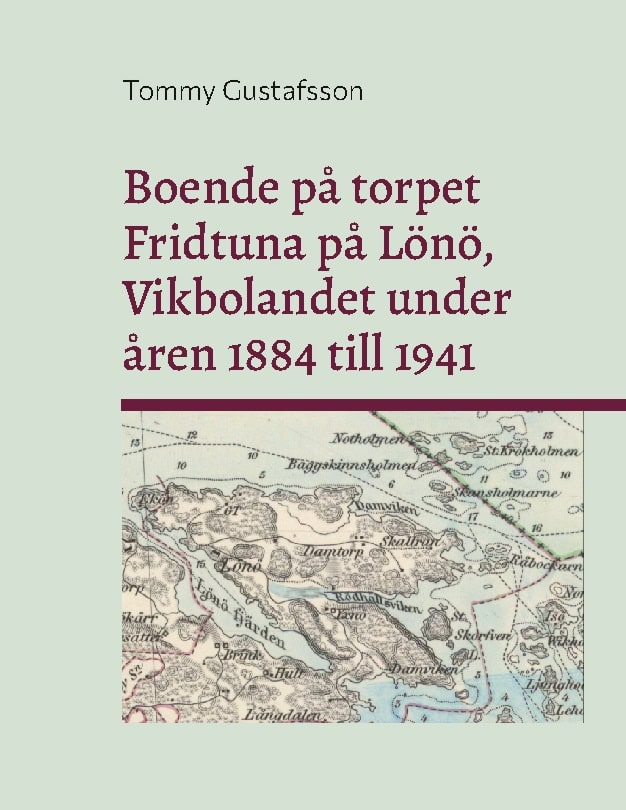 Gustafsson, Tommy | Boende på torpet Fridtuna på Lönö Vikbolandet under åren 1884 till 1941 : L