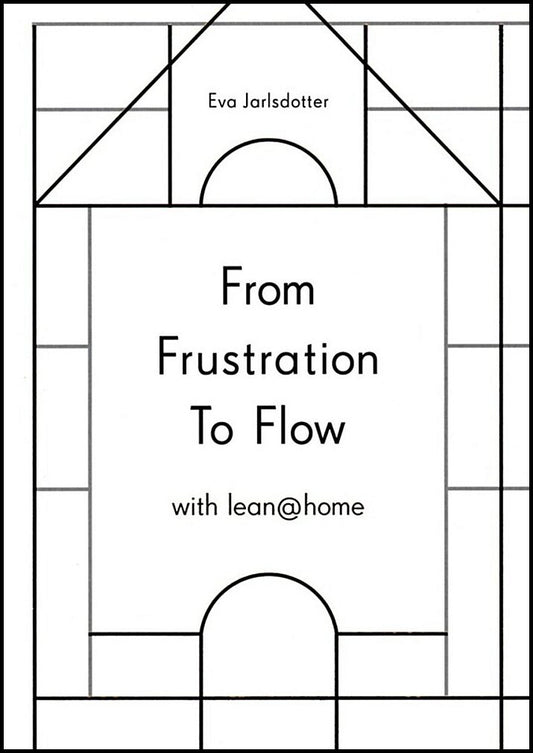 Jarldotter, Eva | From frustration to flow with lean@home