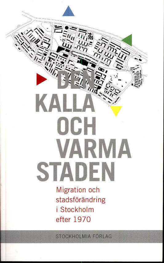 Forsell, Håkan [red.] | Den kalla och varma staden : Migration och stadsförändring i Stockholm efter 1970