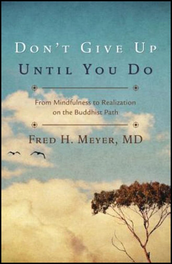 Meyer, Fred H. | Don't Give Up Until You Do : From Mindfulness to Realization on the Buddhist Path