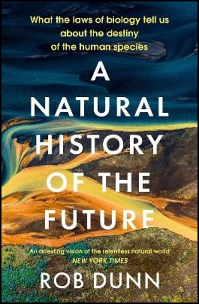 Dunn, Rob | A Natural History of the Future