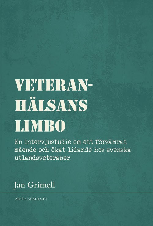 Grimell, Jan | Veteranhälsans limbo : En intervjustudie om ett försämrat mående och ökat lidande hos svenska utlandsvete...