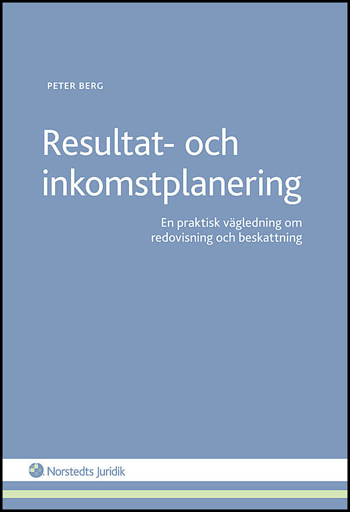 Berg, Peter | Resultat- och inkomstplanering : En praktisk vägledning om redovisning och beskattning