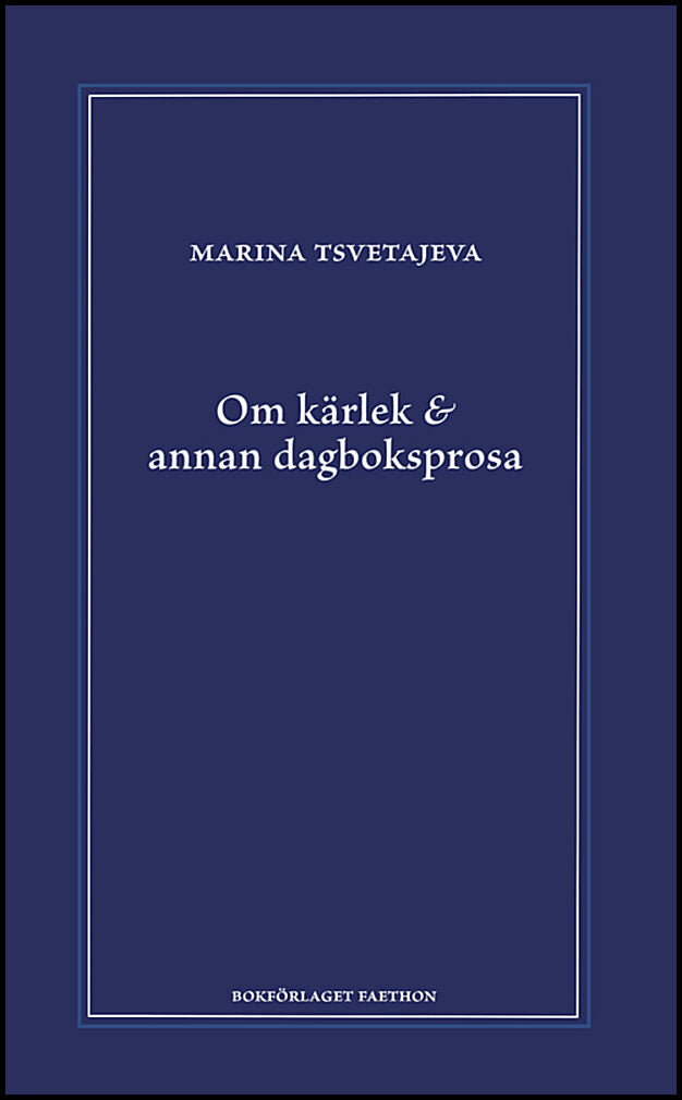 Tsvetajeva, Marina | Om kärlek & annan dagboksprosa : Följt av utdrag ur anteckningsböckerna 1916-1920