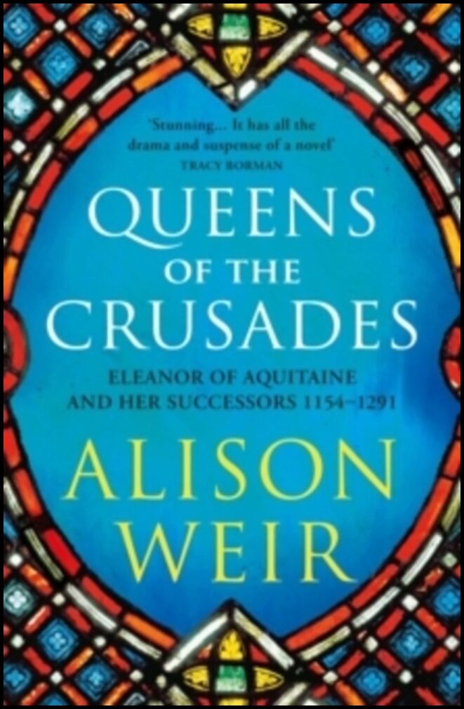 Weir, Alison | Queens of the Crusades : Eleanor of Aquitaine and her Successors