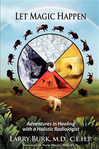 Burk, Larry | Let Magic Happen : Adventures in Healing with a Holistic Radiologist